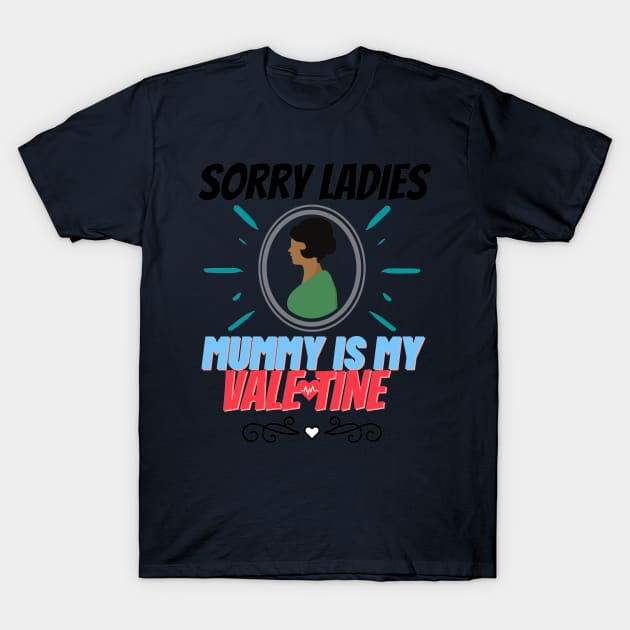 sorry ladies mummy is my valentine T-Shirt by haythamus